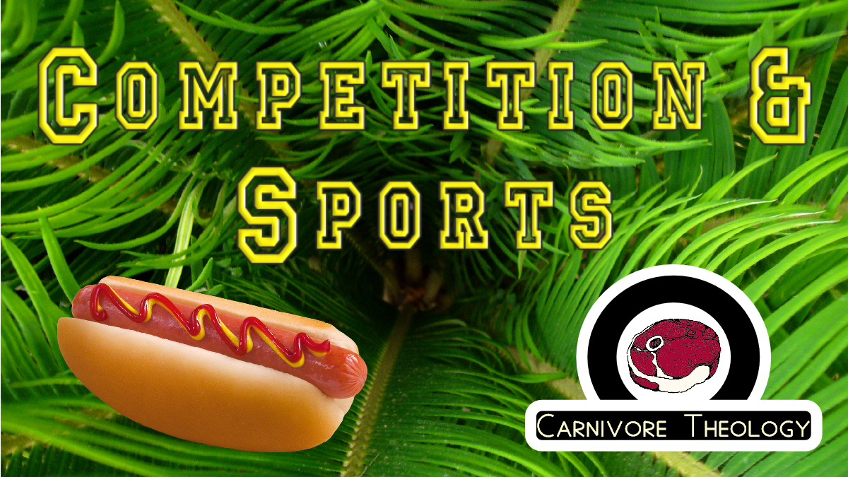 Competition & Sports (Carnivore Theology: Ep. 17 + Hot-dog Eating Competition!)