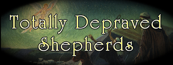 Totally Depraved Shepherds (Why “God Helps Those Who Help Themselves” is WRONG WRONG WRONG!)