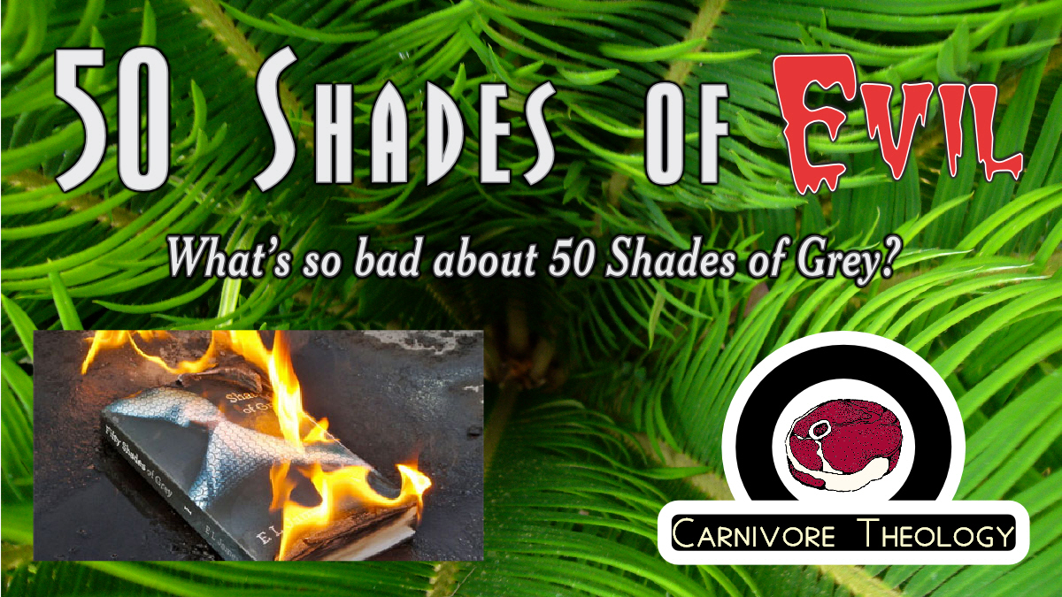 50 Shades of Evil (Carnivore Theology: Ep. 26)