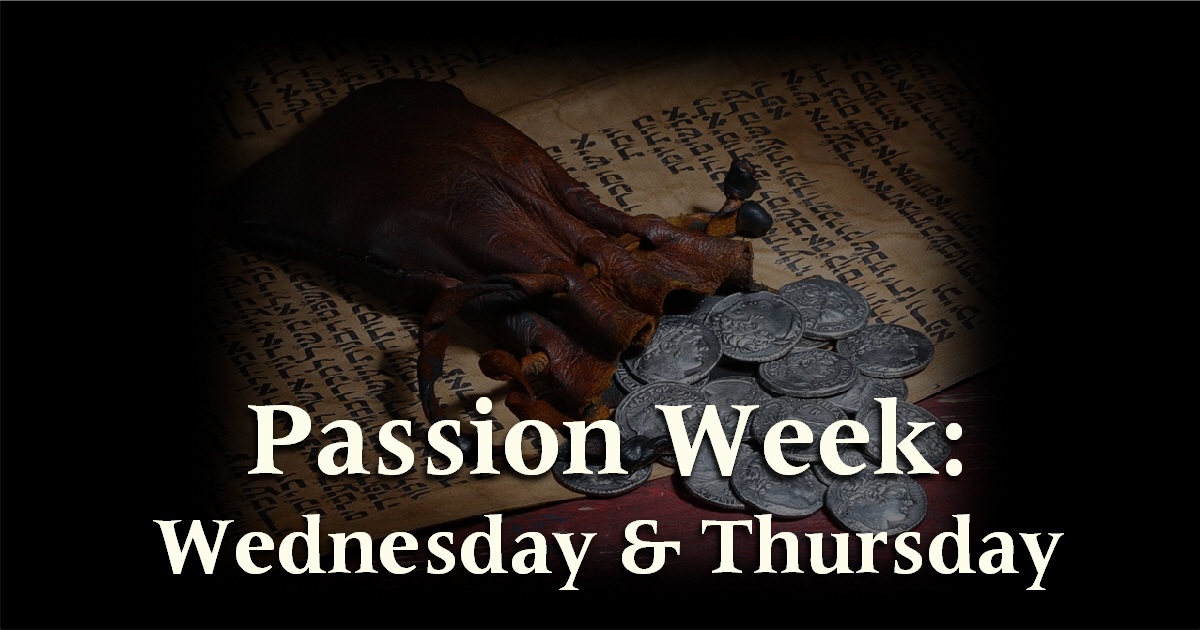 Passion Week Series: Wednesday & Thursday (Last Supper, Judas’ Betrayal, Jesus Prays)