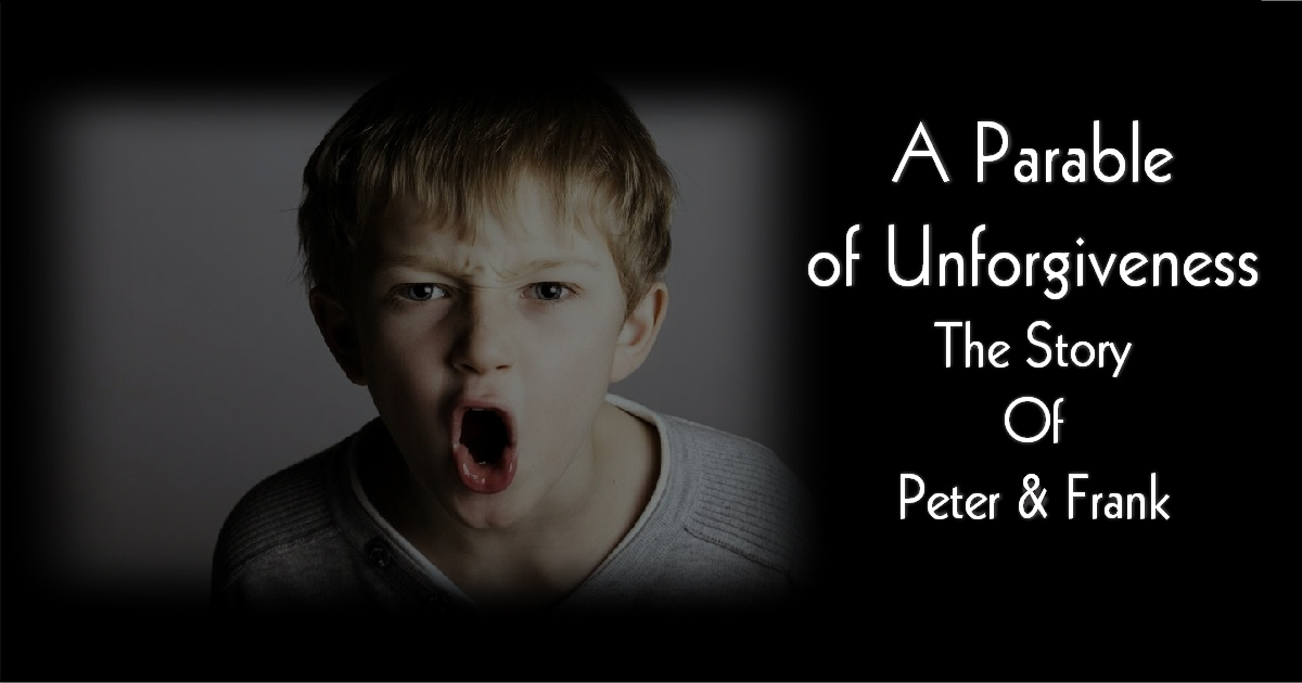 A Parable of Unforgiveness (The Story of Peter and Frank)