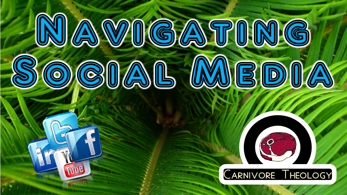 Navigating Social Media (Carnivore Theology: Ep. 30!)