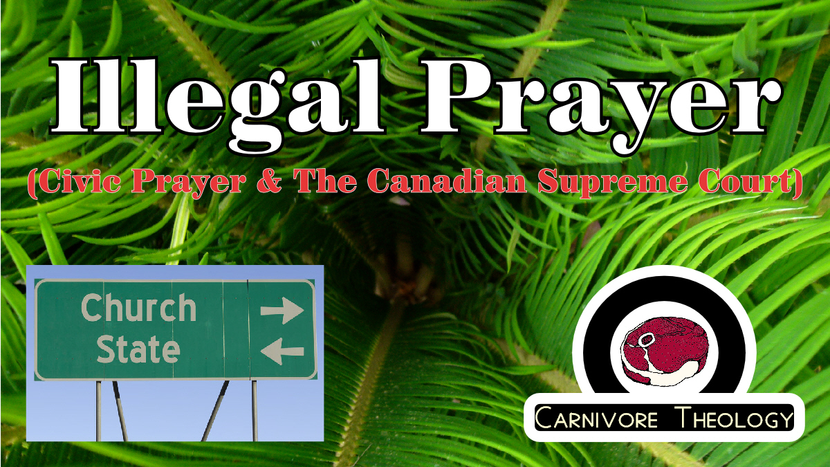 Is Prayer Illegal in Canada? (Carnivore Theology: Ep. 35)