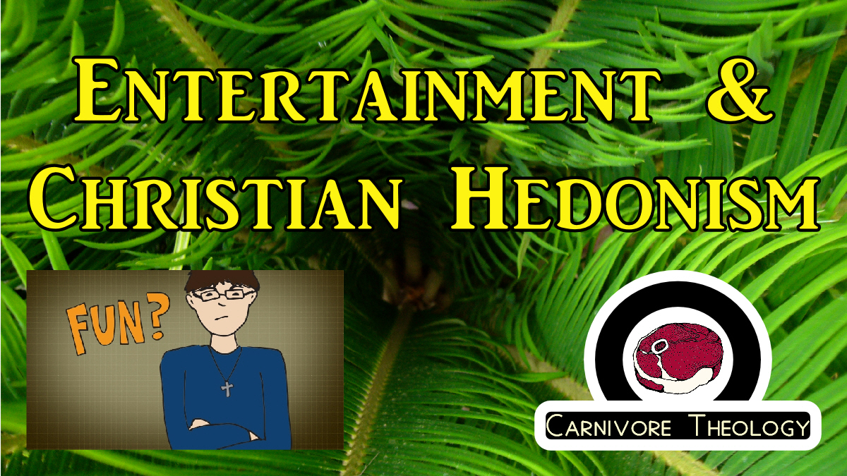 Are Christians Allowed to have Fun? (Entertainment, Indulgence and Christian Hedonism) (Carnivore Theology: Ep 38)