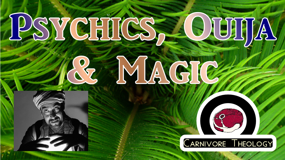Psychics, Ouija Boards, Astrology & Magic (Carnivore Theology: Ep 37)