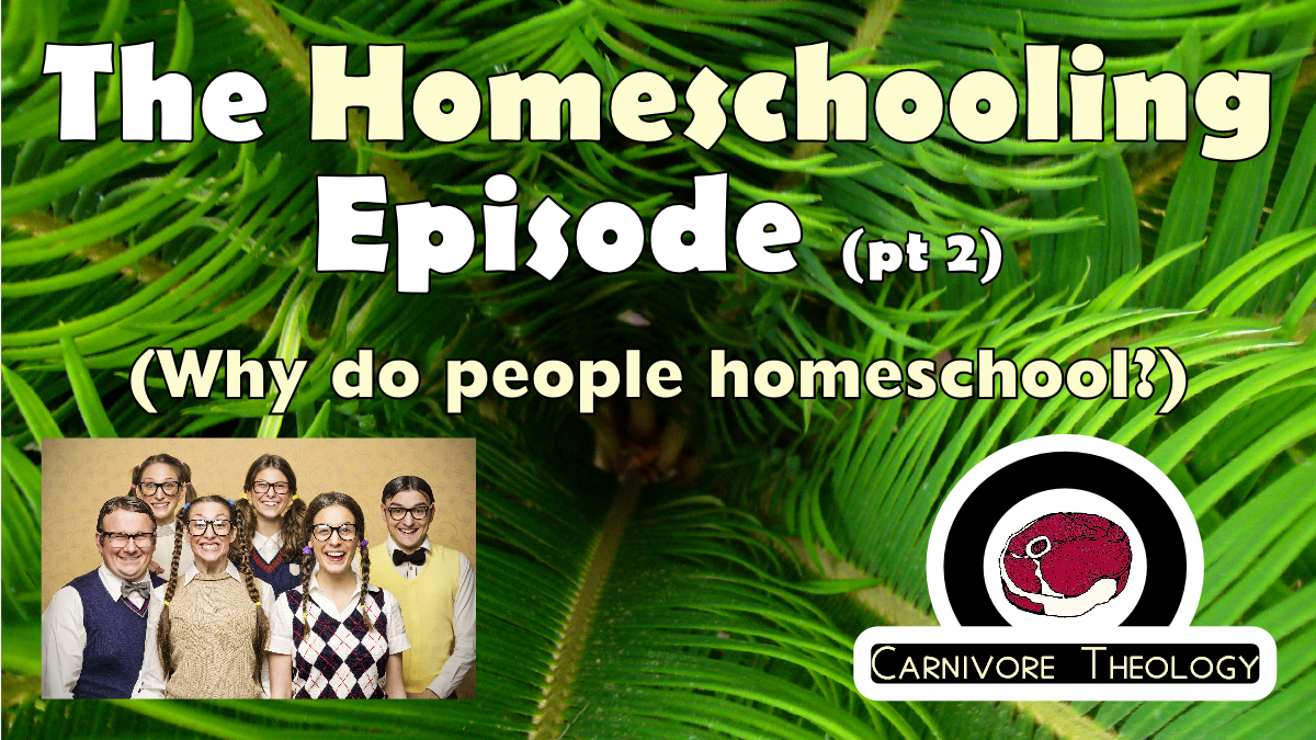 Why Do People Homeschool? (Carnivore Theology: Ep 41)