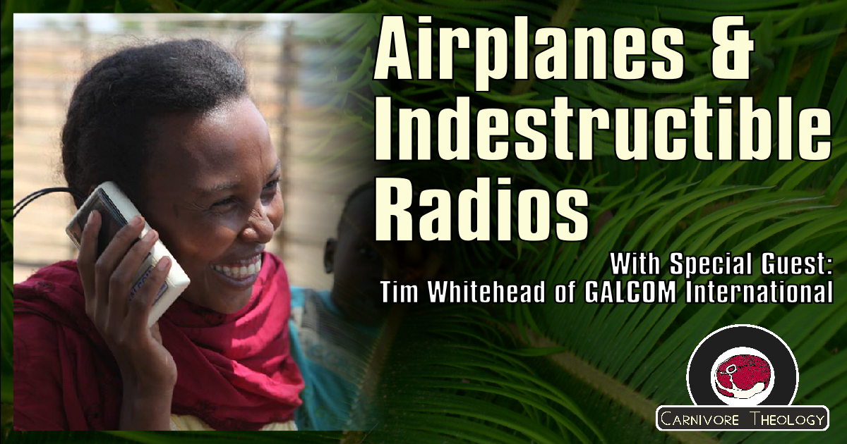 Airplanes & Indestructible Radios (with GALCOM’s Tim Whitehead) (Carnivore Theology: Ep. 53)