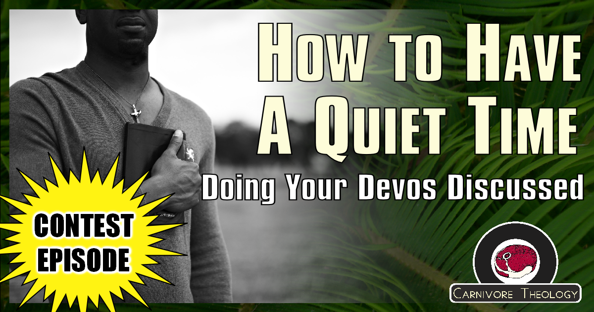 How to Have a Quiet Time (Carnivore Theology Ep. 62)