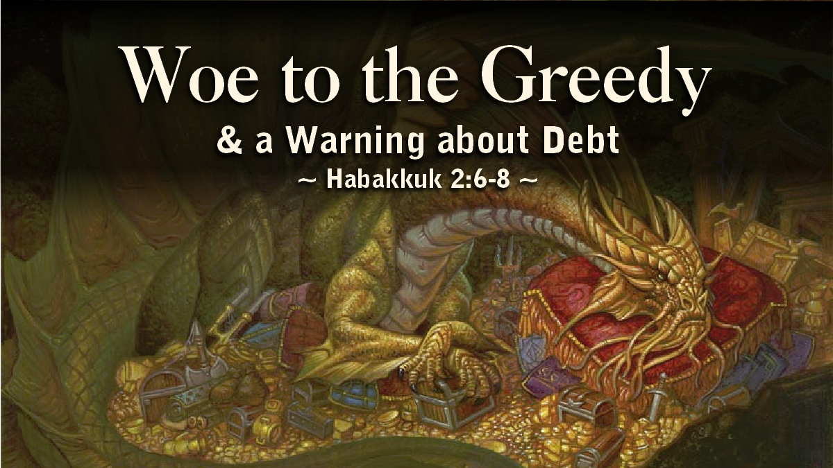 A Woe to the Greedy & Warning about Debt
