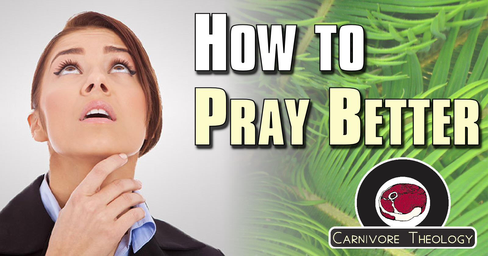How To Pray Better (Carnivore Theology Season 3 Begins!!! – Ep.71)