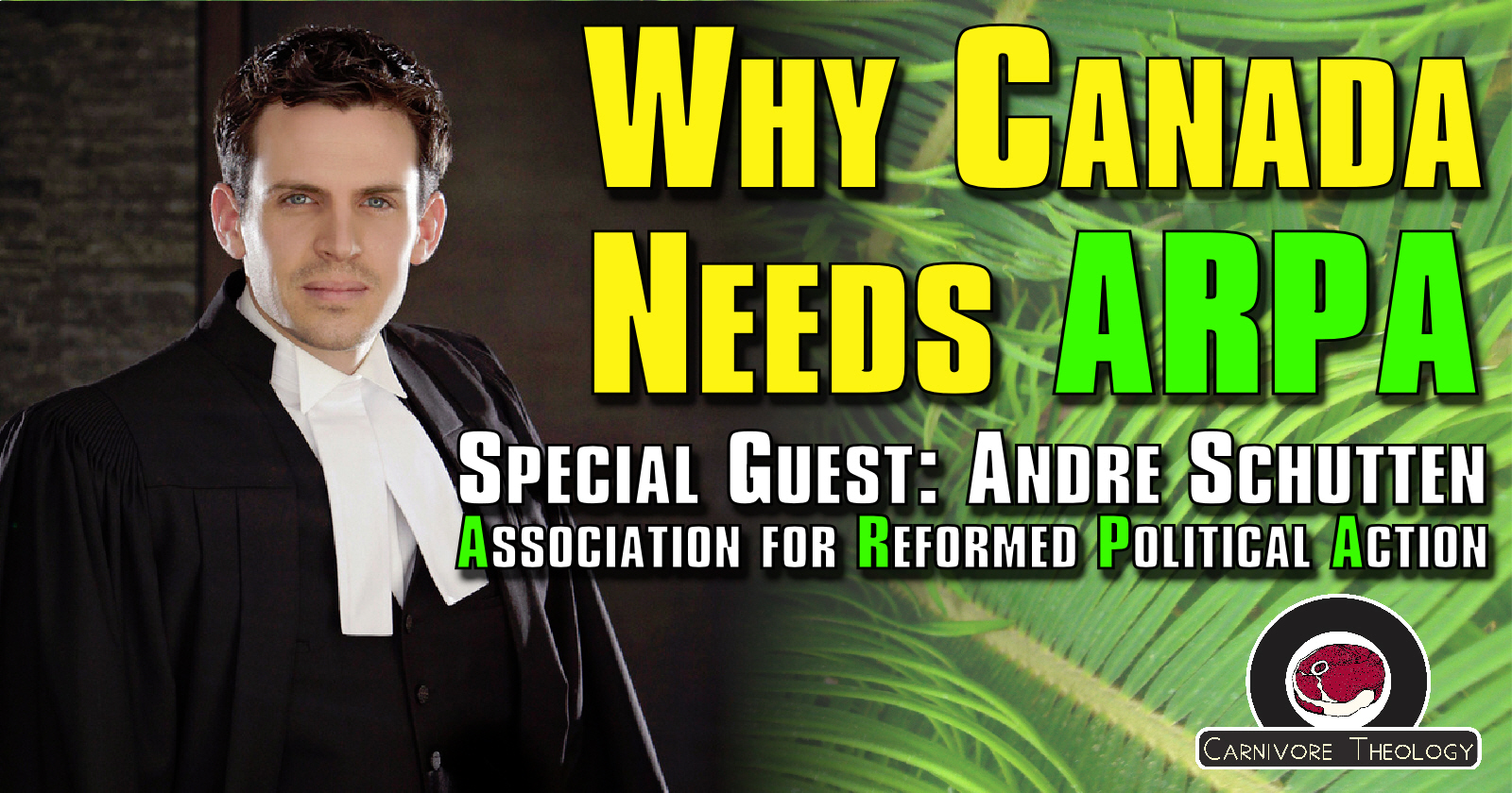 Why Canada Needs ARPA (Special Guest: Andre Schutten of the Association for Reformed Political Action) (Carnivore Theology: Ep. 81)
