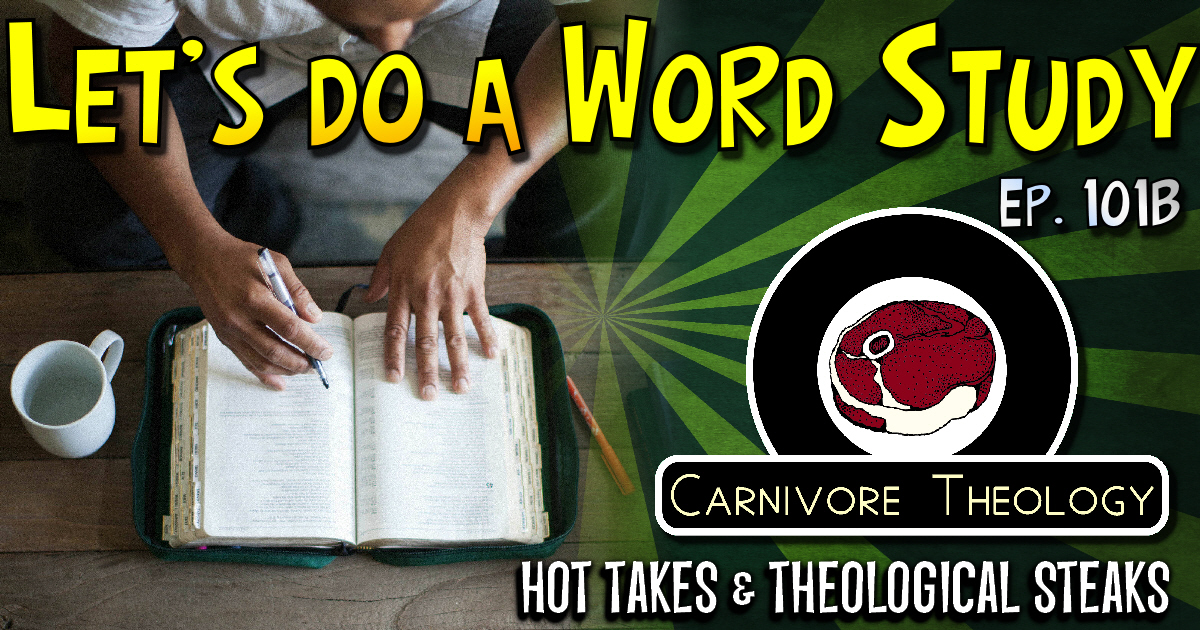 Let’s Do a Word Study! (Carnivore Theology Ep. 101B)