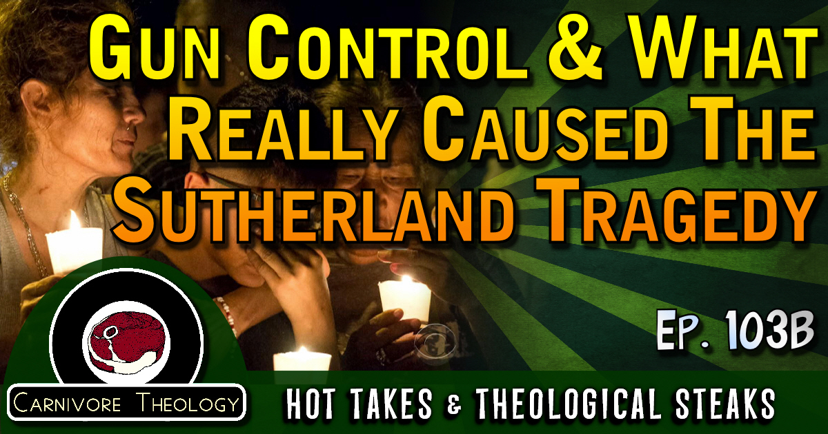 Gun Control and What Really Caused the Sutherland Springs Tragedy (Carnivore Theology: Ep. 103B)