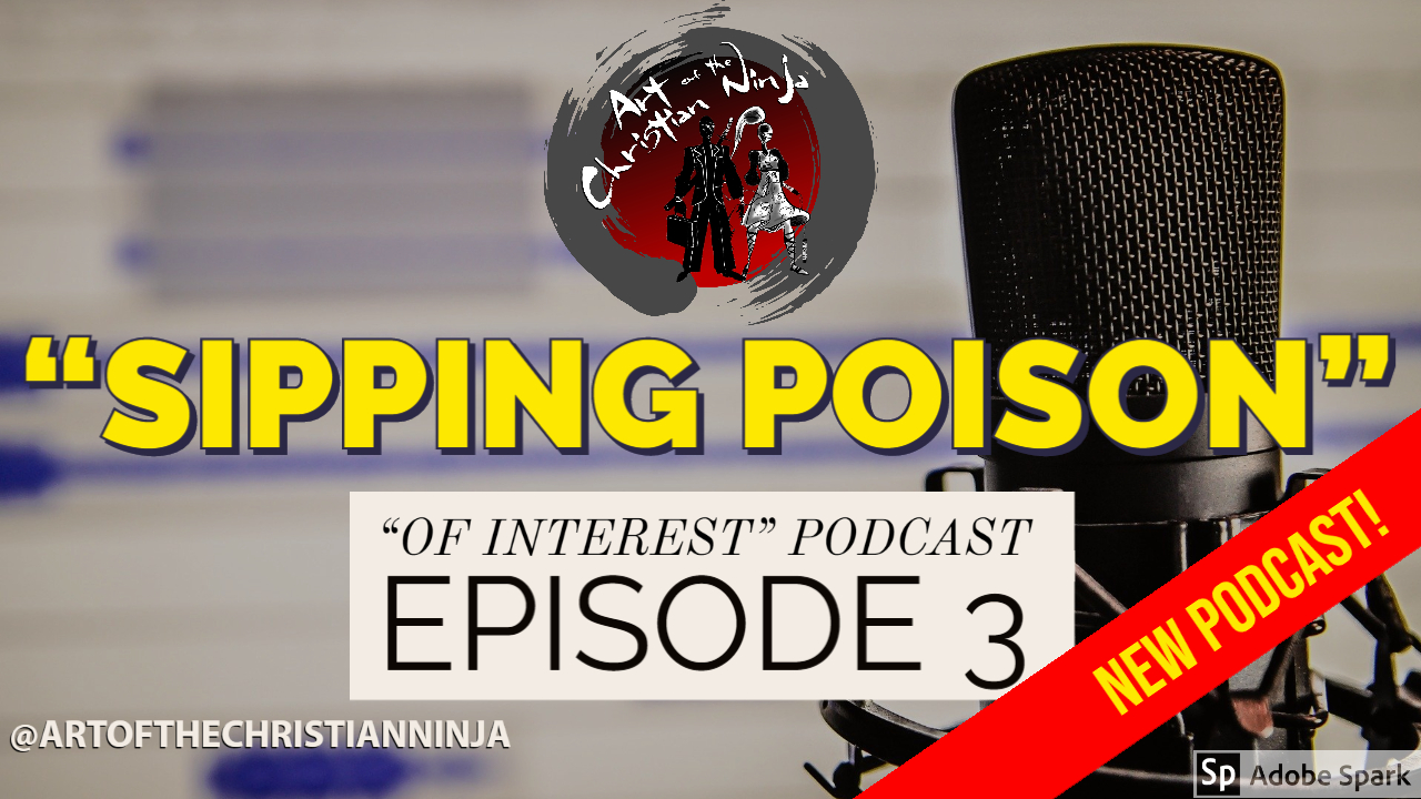 Sipping Poison – “Of Interest” Podcast Episode 3
