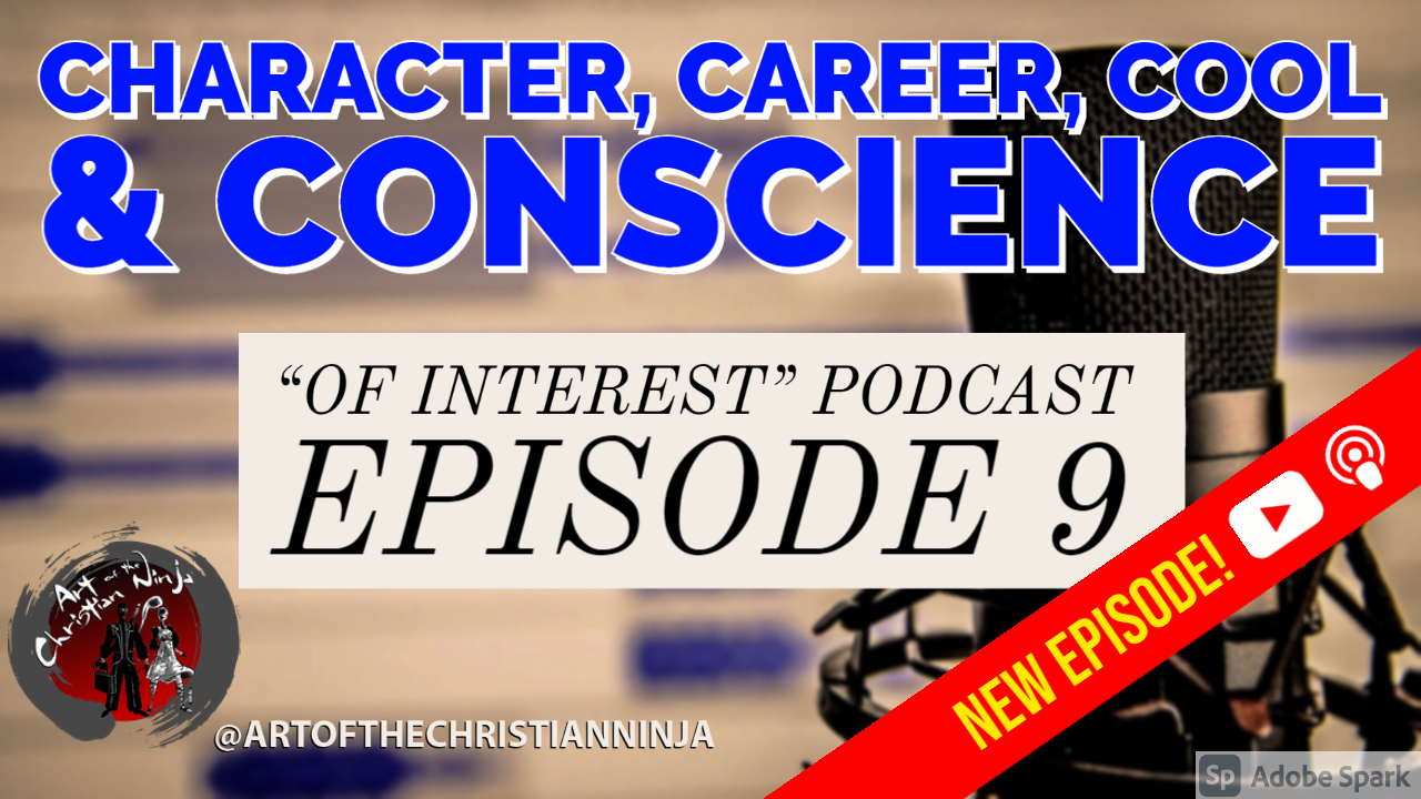 Character, Career, Cool, & Conscience (“Of Interest” Ep.9)