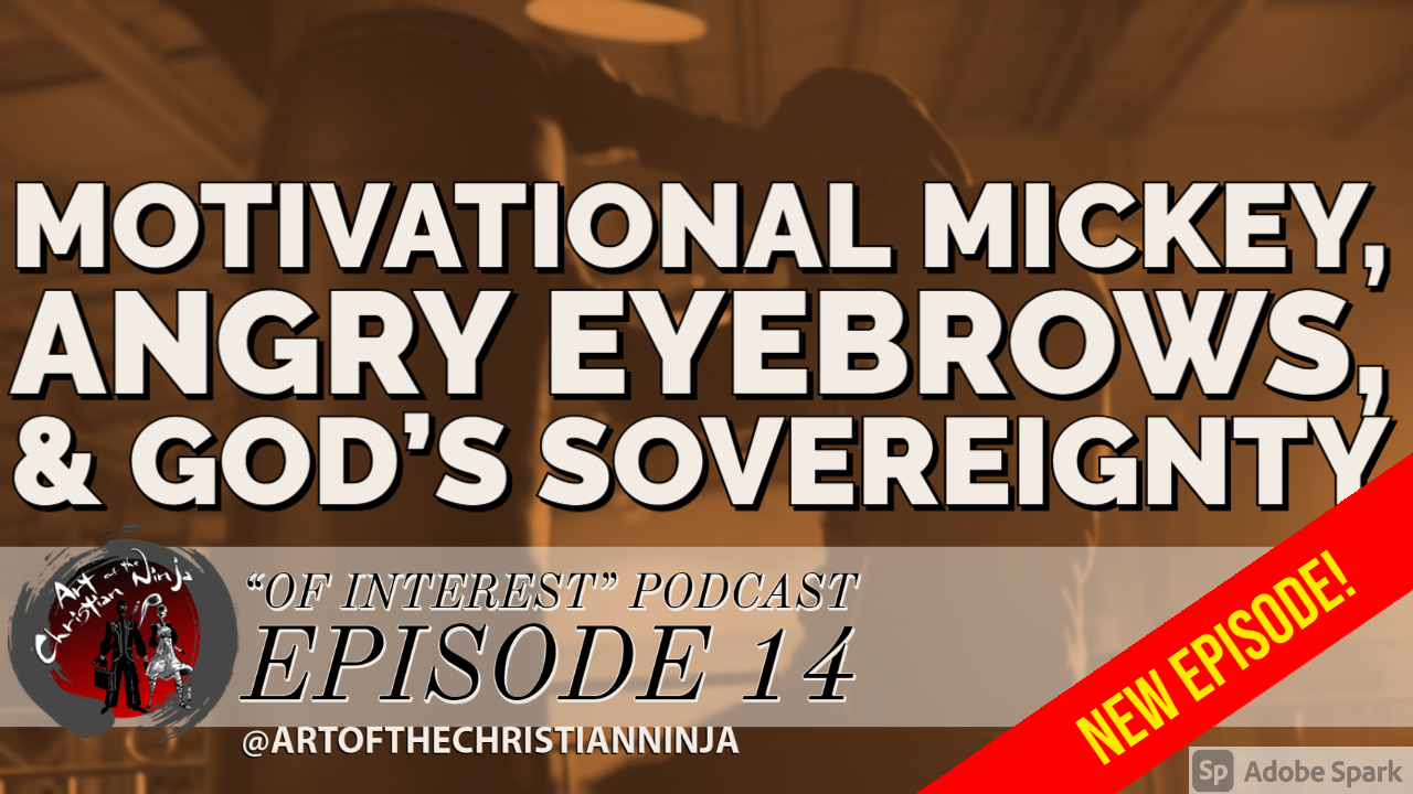 Motivational Mickey, Angry Eyebrows, & God’s Sovereignty (“Of Interest” Ep. 14)