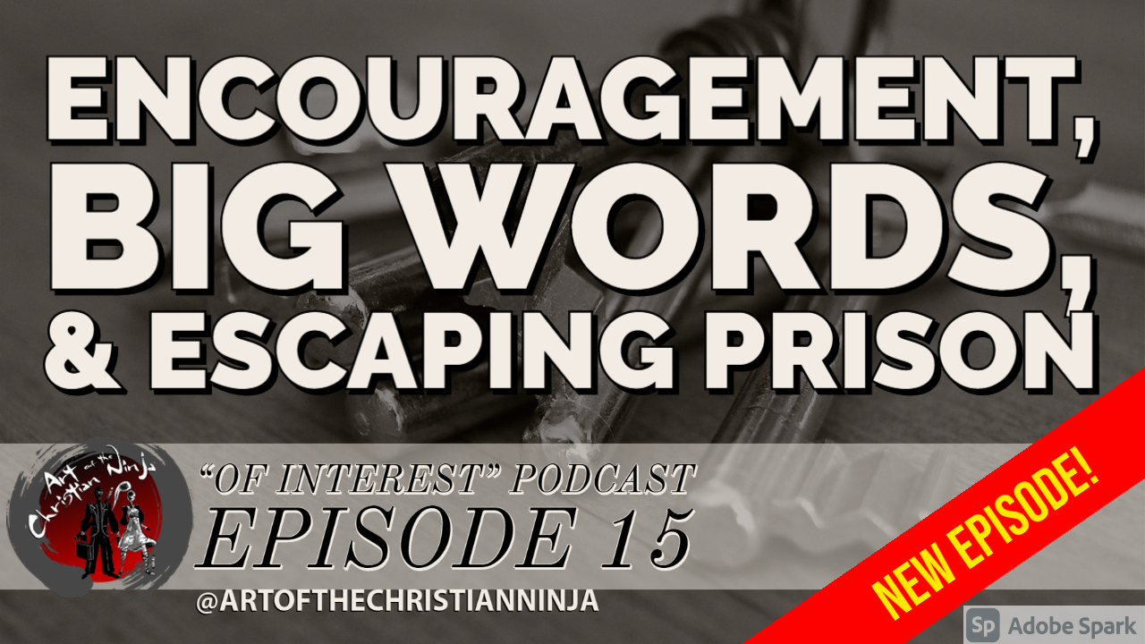 Encouragement, Big Words, & Escaping Prison (“Of Interest” Ep. 15)