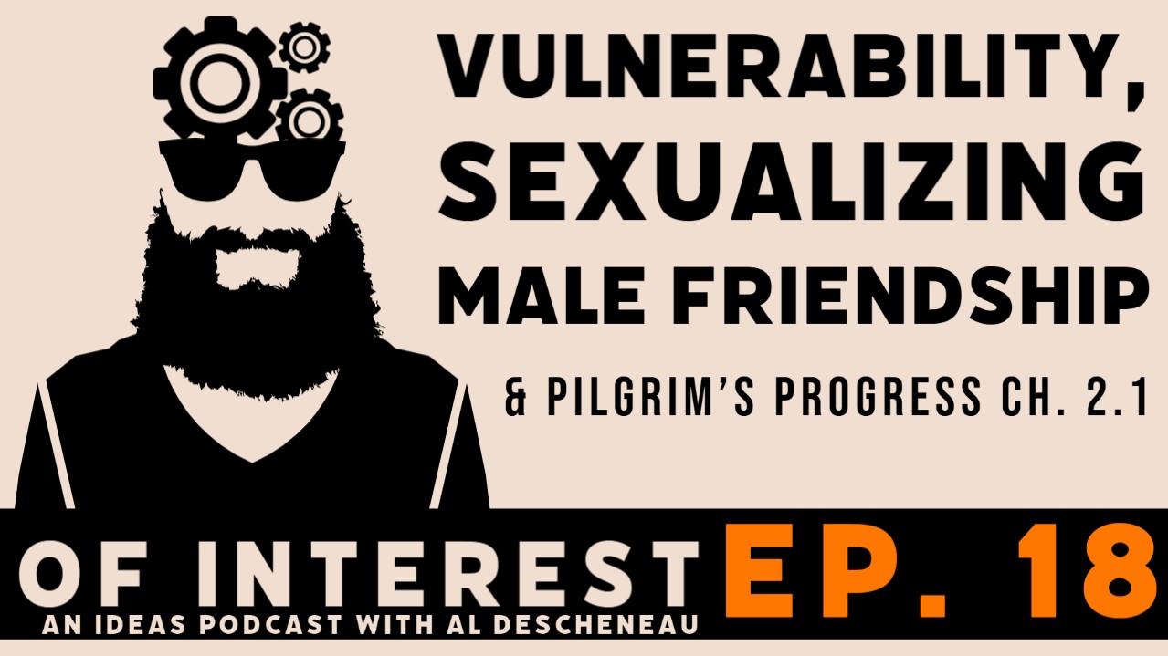 Vulnerability, Sexualizing Male Friendship, & Pilgrim’s Progress Ch 2.1
