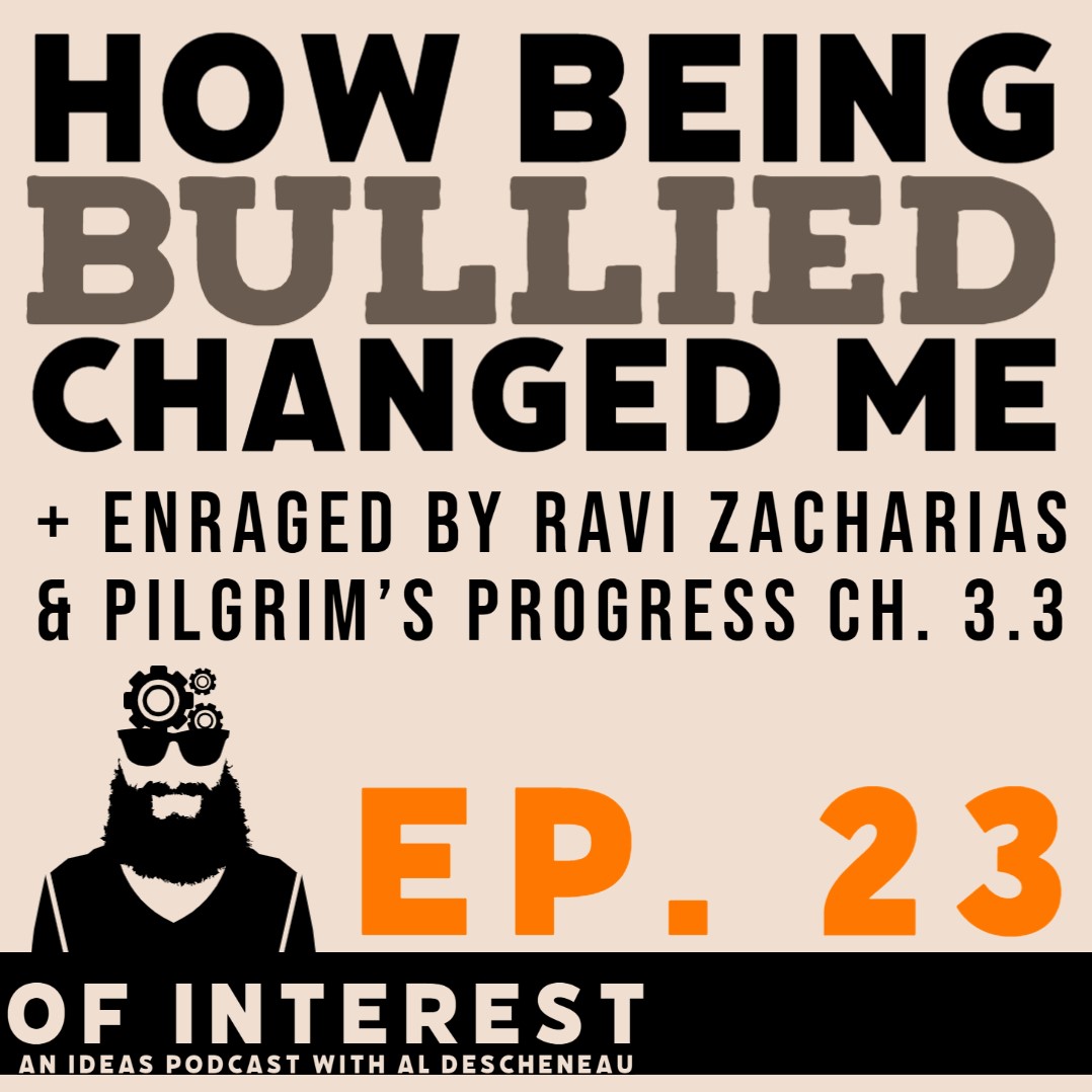 How Being Bullied Changed Me, Enraged by Ravi Z., Pilgrim’s Progress 3.3 (Of Interest Ep. 23)