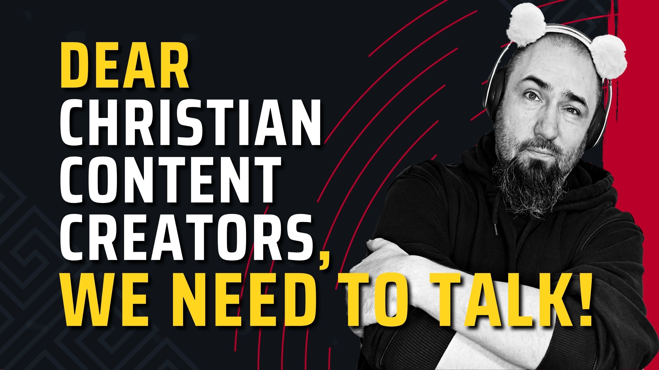 Dear Christian Content Creators – We Need to Talk!