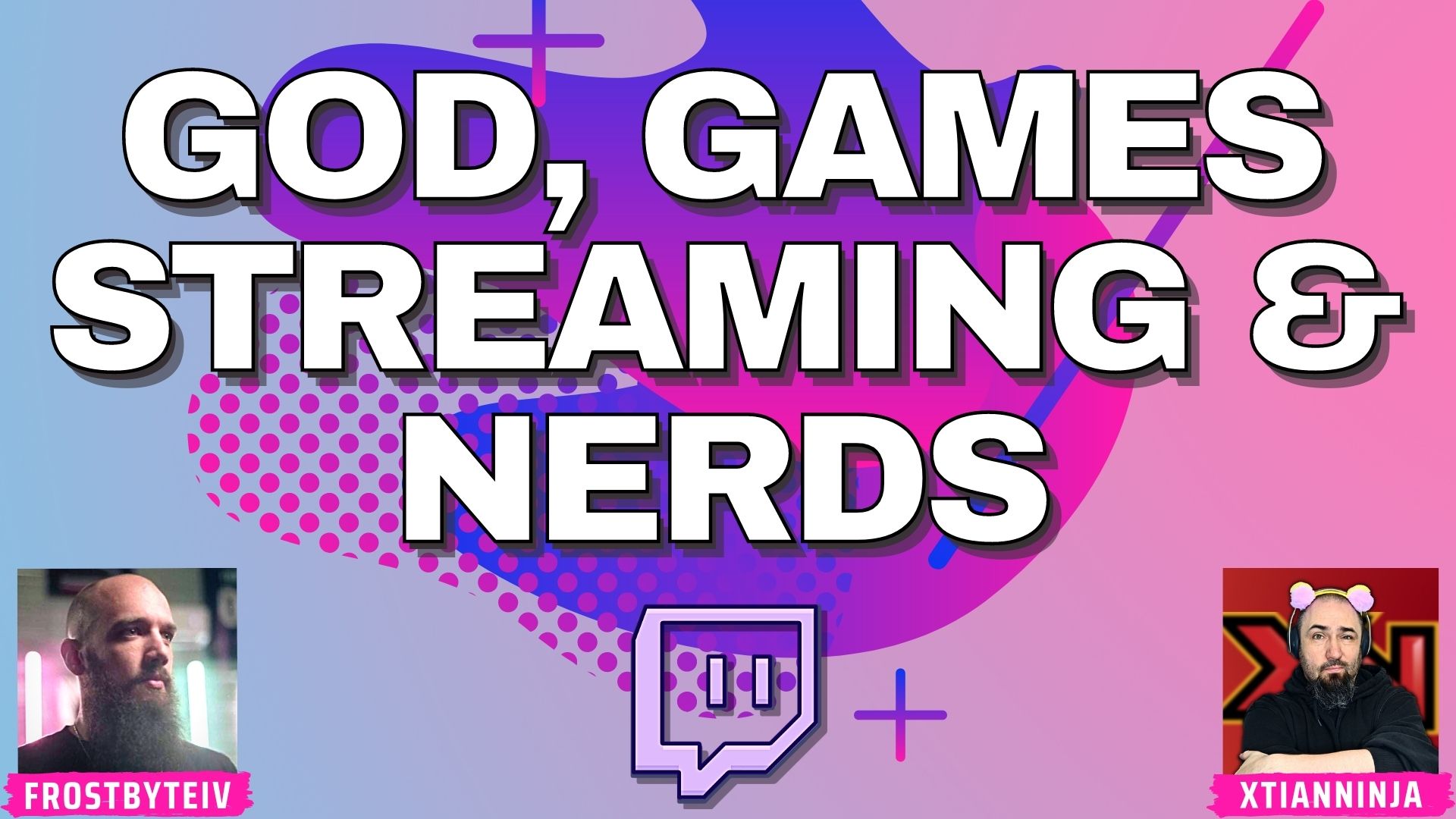 Talking God, Games, Streaming & Nerds with FrostByteIV